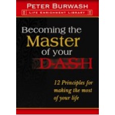 Becoming the Master of your Dash 12 Principles of Making the most of your life 